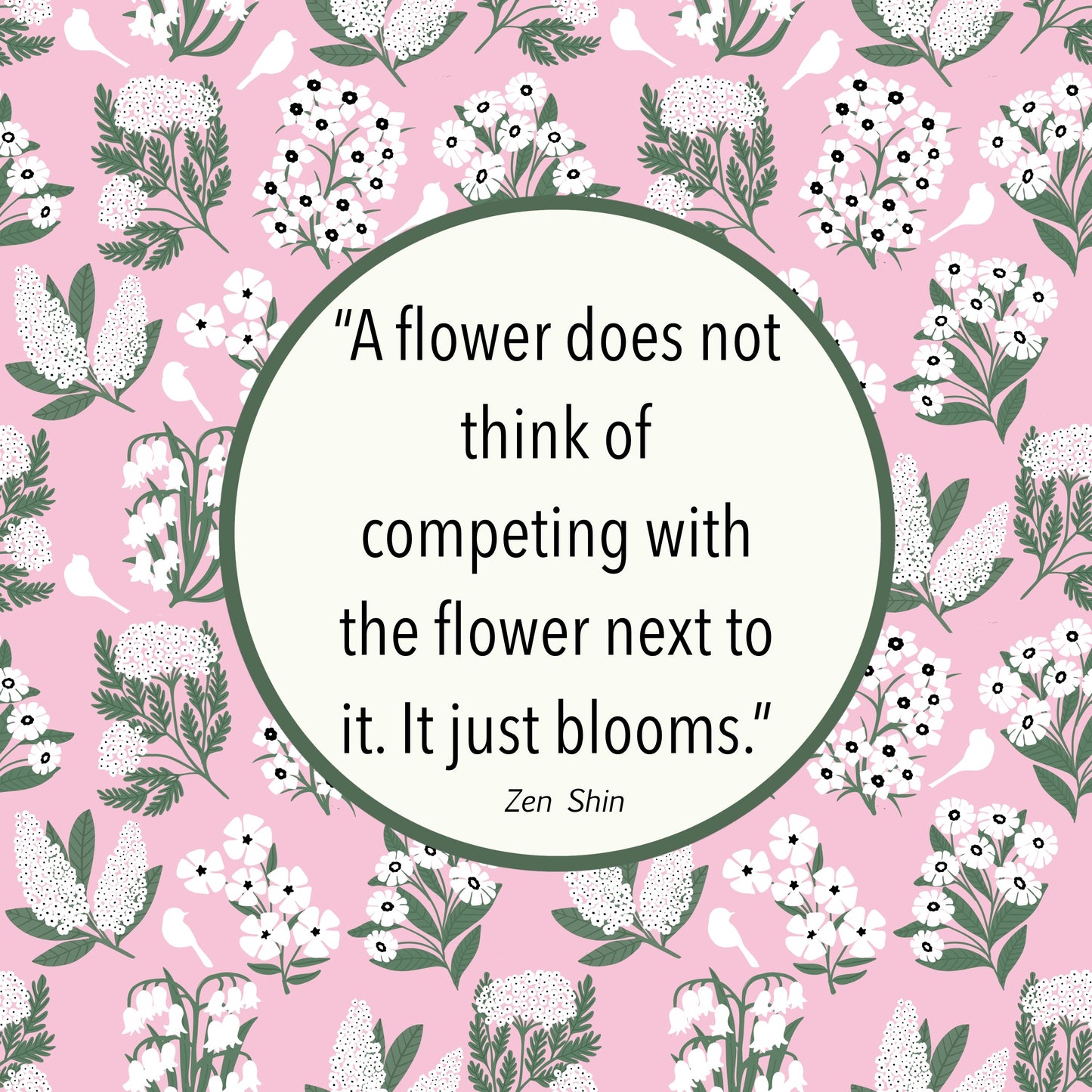 “A flower does not think of competing with the flower next to it. It just blooms.” MAGNET
