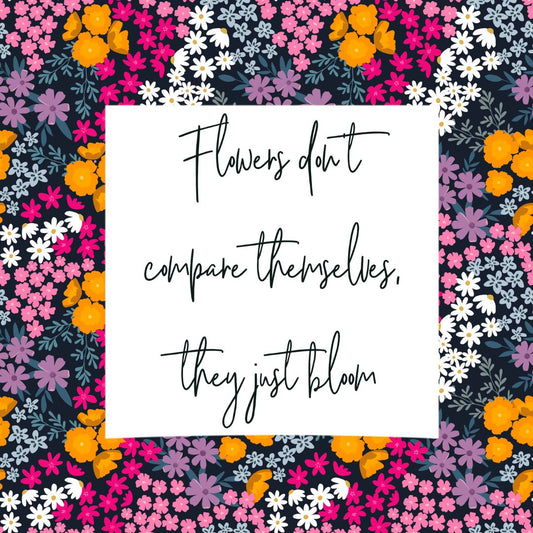 Flowers don’t compare themselves they just bloom MAGNET